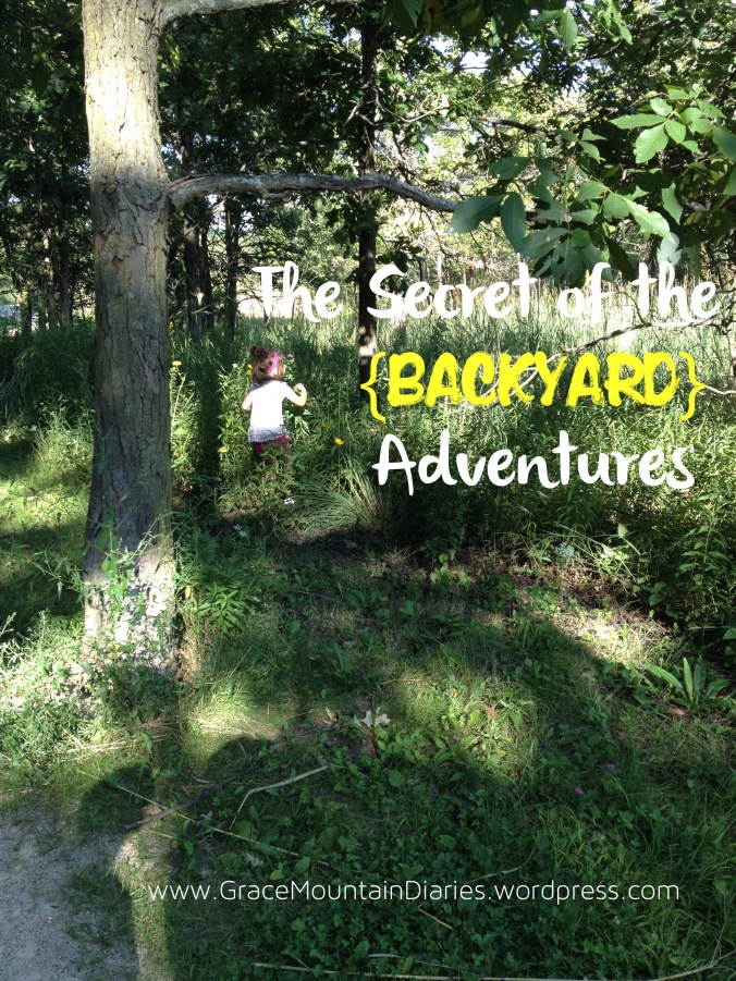 The Secret of the Backyard Adventures | Grace Mountain Diaries
